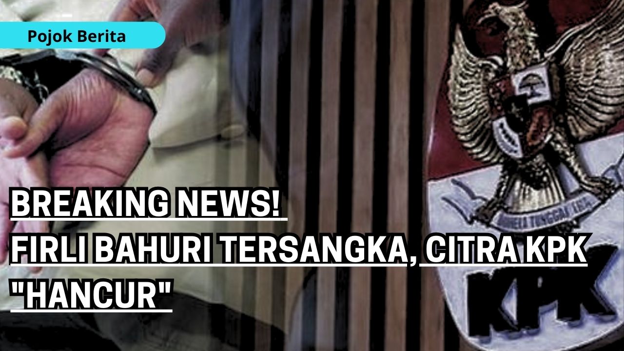 Breaking News! Firli Bahuri Tersangka, Citra KPK “Hancur”