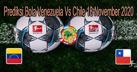 Prediksi Bola Venezuela vs Chili Dan Head to Head Prediksi Bola Venezuela vs Chili